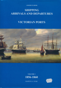 Book, Marten Syme, Shipping Arrivals and Departures, Victorian Ports Volume 3 1856-1860, 1984