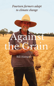 Book, Bill Hampel, Against the grain : fourteen farmers adapt to climate change, 2015