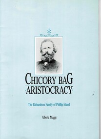 Book, MAGGS, Alberta, Chicory bag aristocracy : the Richardson famiily of Phillip Island by Alberta Maggs, 1990