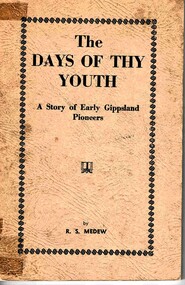 Book, MEDEW, R. S. (Robert Sutherland), The days of thy youth : A story of Early Gippsland Pioneers by R.S. Medew, 1960?