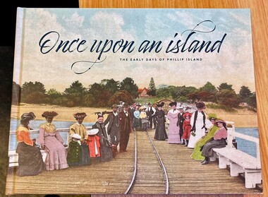 Book, Once upon an Island: the early days of Phillip Island, 2023