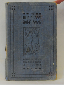 Book, Published byThe High School Teachers' Association of Victoria. Printed by Morris & Walk Pty Ltd.er, High School Song Book, 1914