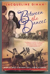 Book - "Between the Dances, World War 2 Women Tell Their Stories", by Jacqueline Dinan, Jacqueline Dinan, author