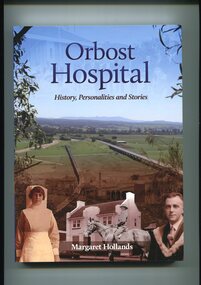 Book - Orbost Hospital, Dr Margaret Hollands, Orbost Hospital. History, Personalities and Stories. By Margaret Hollands, 2010