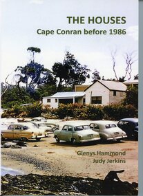 Book - THE HOUSES Cape Conran before 1986, Glenys Hammond and Judy Jenkins, THE HOUSES Cape Conran before 1986. Written by Glenys Hammond and Judy Jerkins, 2025