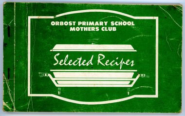 Book - recipe book, Orbost Primary Mothers Group, Orbost Primary School Mothers Club, Selected Recipes, 15/10/1977