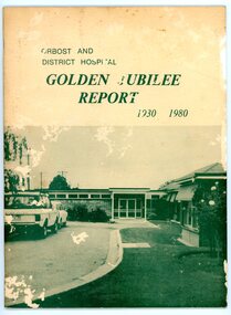 Booklet - Orbost Hospital Report, Mail Print Orbost, ORBOST AND DISTRICT HOSPITAL   GOLDEN JUBILEE REPORT  1930-1980, 1980