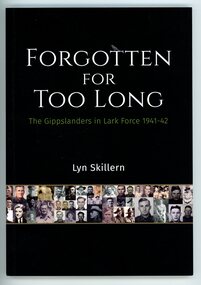 Book - W W II book, Lyn Skillern, FORGOTTEN FOR TOO LONG A book of Gippslanders in Lark Force. 1941-42, 2022
