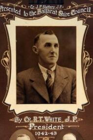 Photo - White. R.T, Thornton Richards & Co, White R.T.(J.P.) Ballarat Shire President 1942-43, "Circa 1943"