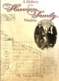 Book, Tania.L.King. et al, A History of the Harrison Family,Waubra,by Tania.L.King, october 2012