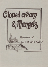 Book, Clotted Cream & Mangels: memories of the Logan family, c1992 (First edition)