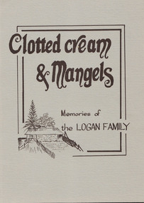 Book, Clotted Cream & Mangels: memories of the Logan family, c1992 (First edition)