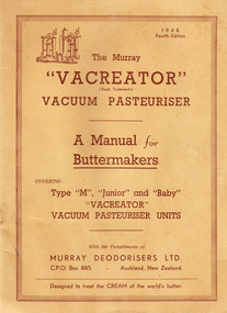 Manual, Murray Deodorisers Ltd, Unity Press, Auckland New Zealand, The Murray 'Vacreator' Vacuum Pasteuriser: a manual for butter makers, 1948