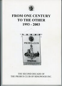 Book, From One Century to the Other 1993-2003 - Probus Club of Ringwood, 2003