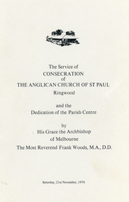 Booklet, Eight-page order of service - The Service of Consecration of the Anglican Church of St.Paul Ringwood and the Dedication of the Parish Centre by His Grace the Archbishop of Melbourne, The Most Reverend Frank Woods, MA, D.D, Saturday 21-Nov-1970