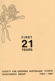 Booklet, "First 21 Years"- Society for Growing Australia Plants, Maroondah Group 1966-1987, 1966-1987