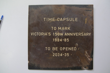 Time Capsule Notice, Uninstalled plaque - one of an unknown number of time capsule plaques produced and circulated by Victorian State Government to mark the state's 150th Anniversary, 1984/85, 1984 - 1985