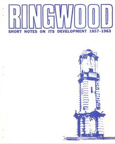 Booklet, Ringwood - Short notes on its development 1857-1963