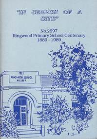 Booklet, Leaney, Judith et al, In Search of a Site - Ringwood Primary School No. 2997 Centenary 1889-1989 Booklet, 1989