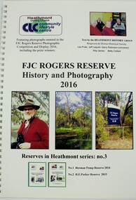 Book, Heathmont History Group, FJC Rogers Reserve, Heathmont - History and Photography 2016, 2016
