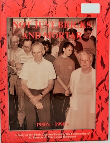 Book, Not Just Bricks and Mortar, 1950's - 1990's.  A story of the Birth, Life and Death of the Community of St. Francis de Sales Catholic School, East Ringwood, 1993