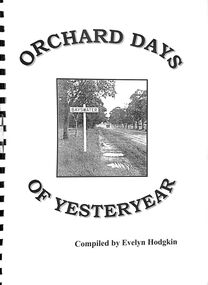 Book, Orchard Days of Yesteryear - Compiled by Evelyn Hodgkin, Bayswater, Victoria - Volume One, 1999