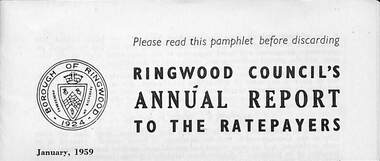 Pamphlet, Council of Borough of Ringwood - Alfred Kelly, Town Clerk and Treasurer, Ringwood Council's Annual Report To The Ratepayers (January 1959), 1959