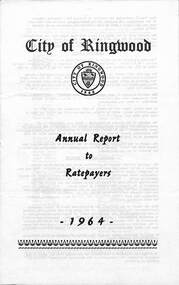 Pamphlet, F.P. Dwerryhouse, Town Clerk and Treasurer, City of Ringwood Annual Report To The Ratepayers - 1964, 1964