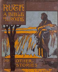 Book, Ruth A Bible Herione and Other Stories - Ringwood Sunday School April 14th, 1910 - Maggs Family Collection