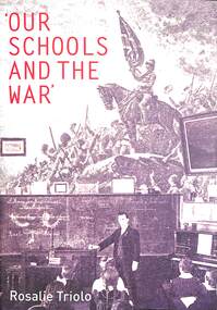 Book, Australian Scholarly Publishing Pty Ltd, Our Schools and the War - Rosalie Triolo, 2012