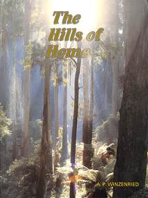 Book, Arthur Paul Winzenried, The Hills of Home - A.P. Winzenried, 1988
