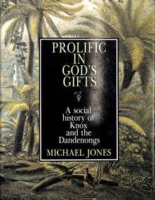 Book, Michael Anthony Jones et al, Prolific In God's Gifts - A Social History of Knox and The Dandenongs, 1983