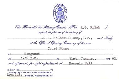 Memorabilia - Invitation card, Attorney-General the Hon. A.G. Rylah requesting the pleasure of the company of J.K. McCaskill to the opening of the Court House, Ringwood, Victoria, 31st. January, 1962
