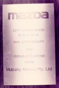 Photograph, Ringwood Bowls Club- Plaque from Mulcahy Motors Pty. Ltd. Mazda, cogratulating Bowls Club for 60th Anniversary, 1989