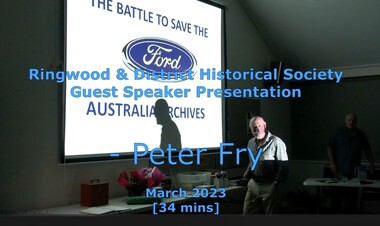 Mixed media - Video, RDHS Guest Speaker Presentation - "The Battle To Save Ford Australia Archives" - Peter Fry