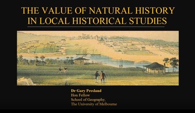 Mixed media - Video, RDHS Guest Speaker Presentation - "The Value of Natural History in Local Historical Studies" - Dr Gary Presland FRHSV, School of Geography, University of Melbourne