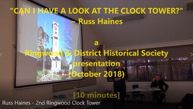 Mixed media - Video, RDHS Meeting Presentation - "2nd Ringwood Clocktower" - Russ Haines