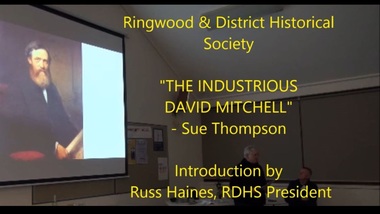 Mixed media - Video, RDHS Guest Speaker Presentation - "The Industrious David Mitchell" - Sue Thompson