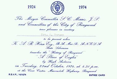 Photograph, Invitation from the Ringwood Council of the City of Ringwood on 22nd October 1974. From the Mayor Cr S Morris JP and the Councillors to Mrs G Horman. Official launch of the "Place of Many Eagles" by KAR Horn BA Mus B State Librarian at the Civic Centre, Maroondah Highway, Ringwood