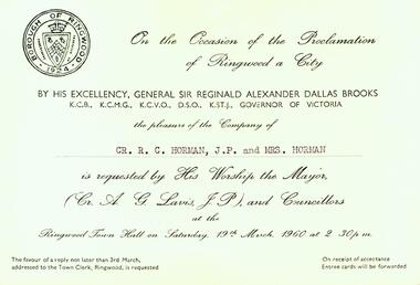 Photograph, Invitation to the proclamation of Ringwood as a City on 19th March 1960 at Ringwood Town Hall by His Excellency General Sir Reginald Alexander Dallas Brooks KCB KCMG KCVO DSO K St J. From the Mayor Cr AG Lavis Councillors to Cr RC Horman and Mrs G Horman