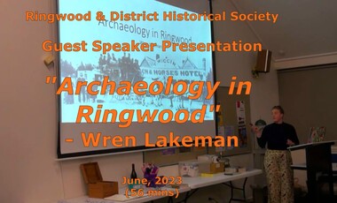 Mixed media - Video, RDHS Guest Speaker Presentation - "Archaeology in Ringwood" - Wren Lakeman