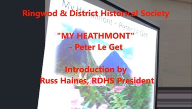 Mixed media - Video, RDHS Guest Speaker Presentation - "My Heathmont" - Peter Le Get