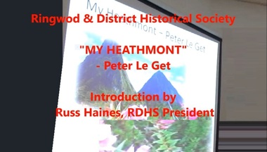 Mixed media - Video, RDHS Guest Speaker Presentation - "My Heathmont" - Peter Le Get
