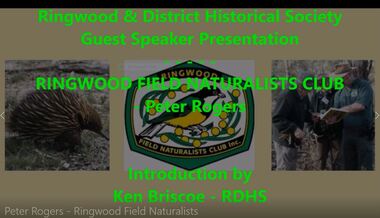 Mixed media - Video, RDHS Guest Speaker Presentation - "Ringwood Field Naturalists Club" - Peter Rogers