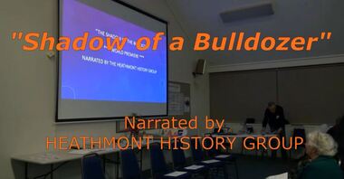 Mixed media - Video, RDHS Guest Speaker Presentation - "Shadow of a Bulldozer" - Heathmont History Group