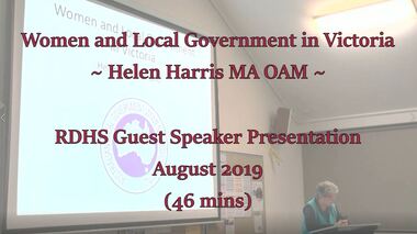 Mixed media - Video, RDHS Guest Speaker Presentation - Women in Local Politics - Helen Harris MA OAM
