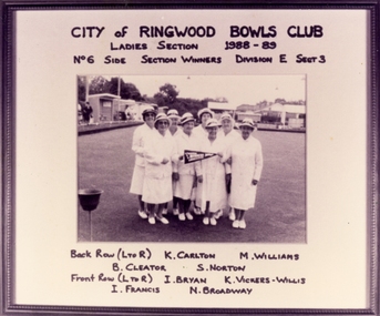 Photograph, Ringwood Bowling Club- Ladies Section, No 6 side, Section winners, Division E, Section 3. 1988-89