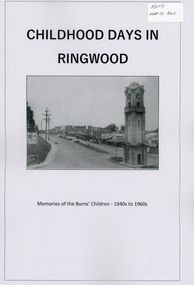 Book, Childhood Days In Ringwood. Memories of the Burns' Children- 1940s to 1960s. Compiled by Neville Burns and Meaghan Bosaid (Daughter), 2023