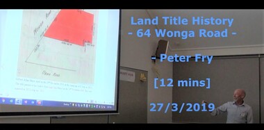 Mixed media - Video, RDHS Guest Speaker Presentation - "Land Title History, 64 Wonga Road, Ringwood" - Peter Fry