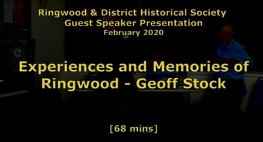 Mixed media - Video, RDHS Guest Speaker Presentation - "Experiences and Memories of Ringwood" - Geoff Stock